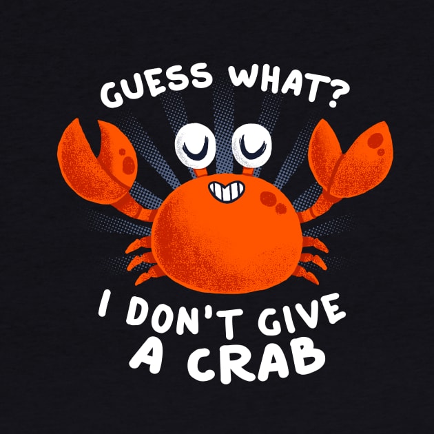 Guess What? Funny Quote - Don't Give a Crab - Cute Aquatic Animal by BlancaVidal